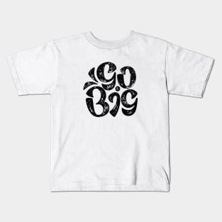 Go Big (Black on White) Kids T-Shirt